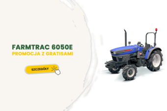 FARMTRAC 6050E – promocja obowiązuje do wyczerpania zapasów